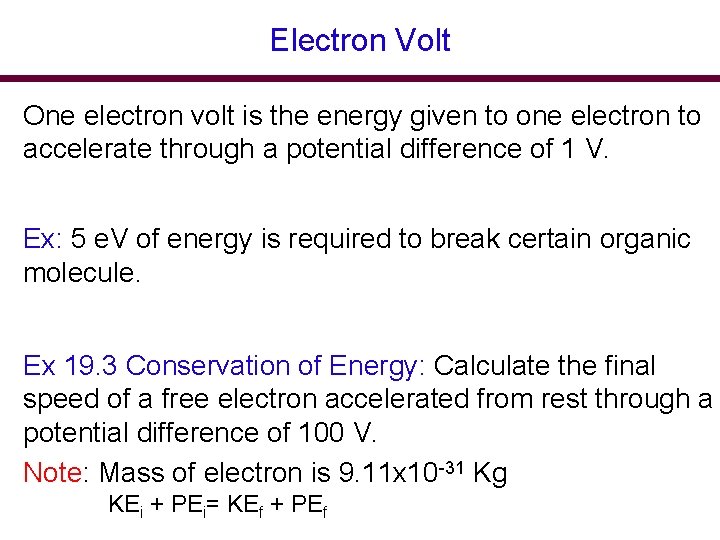 Electron Volt One electron volt is the energy given to one electron to accelerate