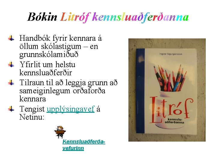 Bókin Litróf kennsluaðferðanna Handbók fyrir kennara á öllum skólastigum – en grunnskólamiðuð Yfirlit um