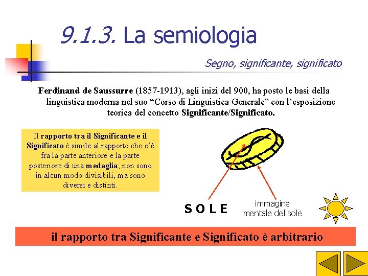9. 1. 3. La semiologia Segno, significante, significato Ferdinand de Saussurre (1857 -1913), agli 9. 1. 3. La semiologia Segno, significante, significato Ferdinand de Saussurre (1857 -1913), agli