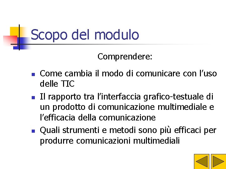 Scopo del modulo Comprendere: n n n Come cambia il modo di comunicare con Scopo del modulo Comprendere: n n n Come cambia il modo di comunicare con