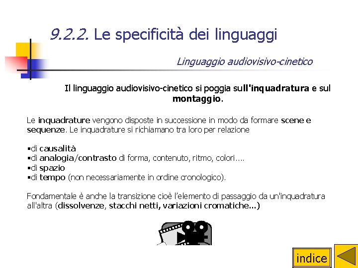 9. 2. 2. Le specificità dei linguaggi Linguaggio audiovisivo-cinetico Il linguaggio audiovisivo-cinetico si poggia 9. 2. 2. Le specificità dei linguaggi Linguaggio audiovisivo-cinetico Il linguaggio audiovisivo-cinetico si poggia