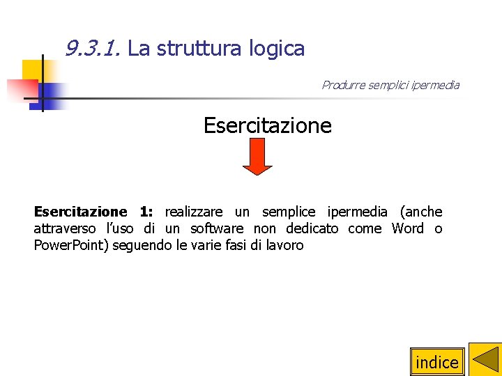 9. 3. 1. La struttura logica Produrre semplici ipermedia Esercitazione 1: realizzare un semplice