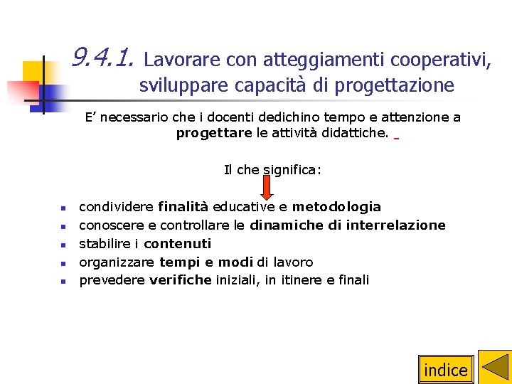 9. 4. 1. Lavorare con atteggiamenti cooperativi, sviluppare capacità di progettazione E’ necessario che 9. 4. 1. Lavorare con atteggiamenti cooperativi, sviluppare capacità di progettazione E’ necessario che