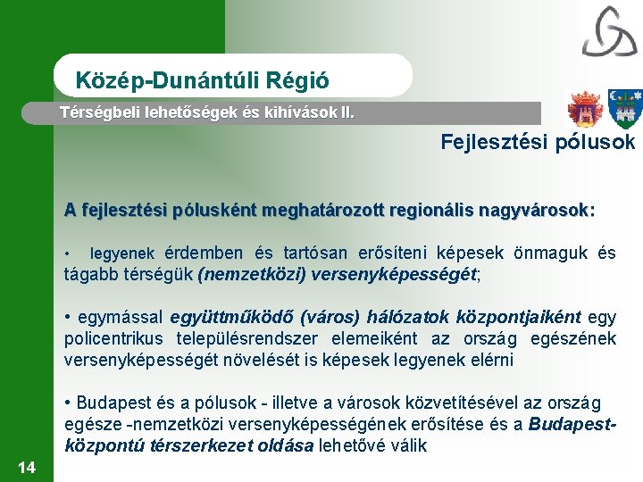 Közép-Dunántúli Régió Térségbeli lehetőségek és kihívások II. Fejlesztési pólusok A fejlesztési pólusként meghatározott regionális