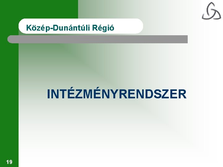 Közép-Dunántúli Régió INTÉZMÉNYRENDSZER 19 