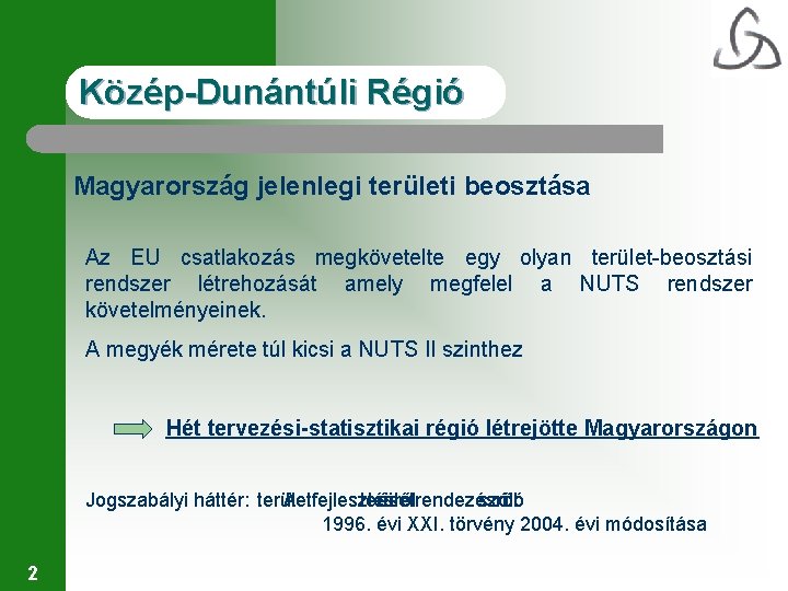 Közép-Dunántúli Régió Magyarország jelenlegi területi beosztása Az EU csatlakozás megkövetelte egy olyan terület-beosztási rendszer