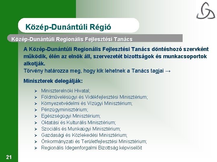 Közép-Dunántúli Régió Közép-Dunántúli Regionális Fejlesztési Tanács A Közép-Dunántúli Regionális Fejlesztési Tanács döntéshozó szervként működik,