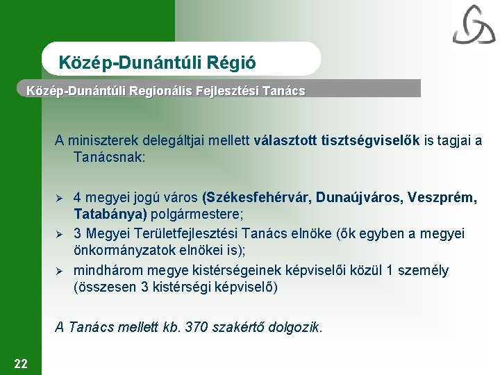 Közép-Dunántúli Régió Közép-Dunántúli Regionális Fejlesztési Tanács A miniszterek delegáltjai mellett választott tisztségviselők is tagjai