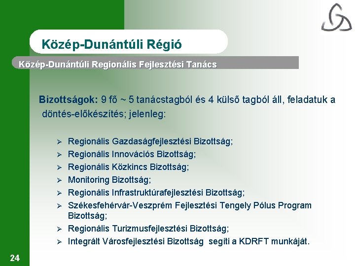 Közép-Dunántúli Régió Közép-Dunántúli Regionális Fejlesztési Tanács Bizottságok: 9 fő ~ 5 tanácstagból és 4