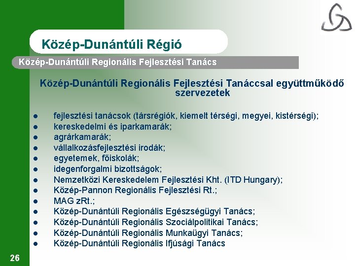 Közép-Dunántúli Régió Közép-Dunántúli Regionális Fejlesztési Tanács Közép-Dunántúli Regionális Fejlesztési Tanáccsal együttműködő szervezetek l l