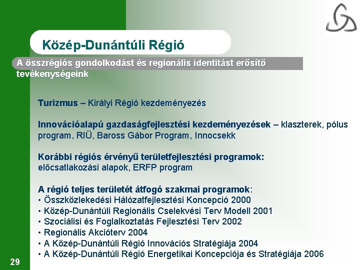 Közép-Dunántúli Régió A összrégiós gondolkodást és regionális identitást erősítő tevékenységeink Turizmus – Királyi Régió