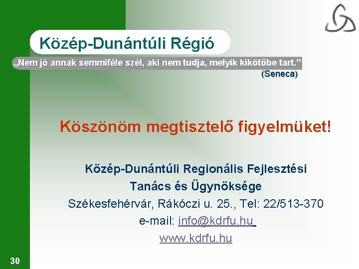 Közép-Dunántúli Régió „Nem jó annak semmiféle szél, aki nem tudja, melyik kikötőbe tart. ”