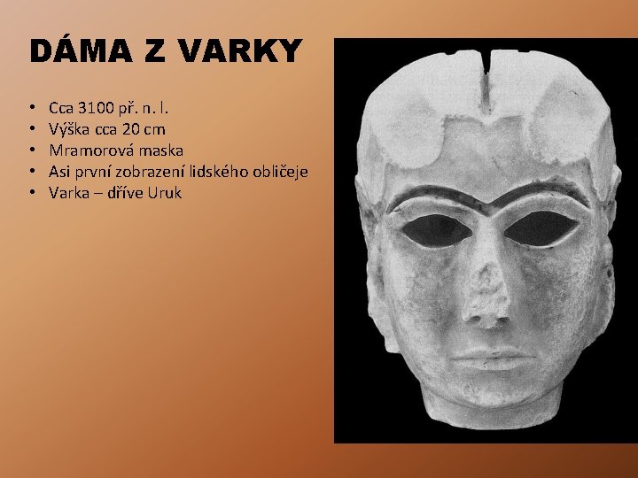 DÁMA Z VARKY • • • Cca 3100 př. n. l. Výška cca 20