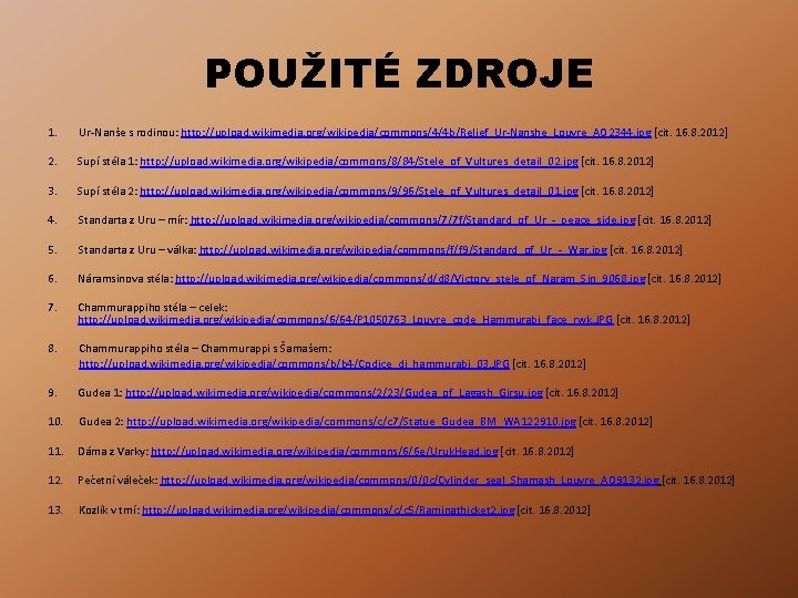 POUŽITÉ ZDROJE 1. 2. 3. 4. 5. 6. 7. Ur-Nanše s rodinou: http: //upload.