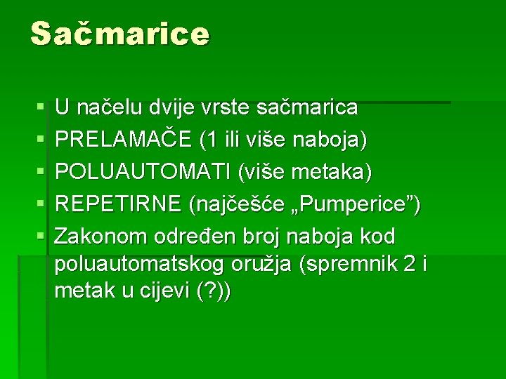 Sačmarice § § § U načelu dvije vrste sačmarica PRELAMAČE (1 ili više naboja)