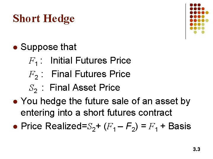 Short Hedge l l l Suppose that F 1 : Initial Futures Price F