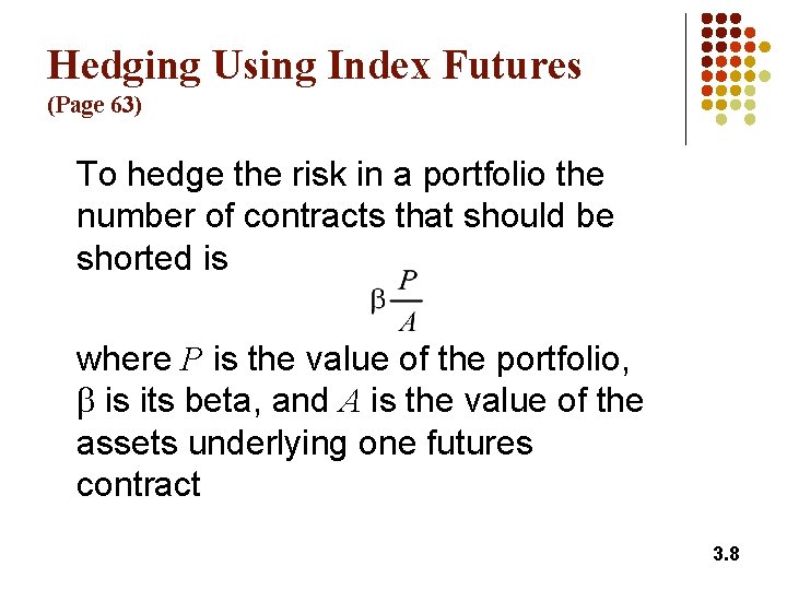 Hedging Using Index Futures (Page 63) To hedge the risk in a portfolio the