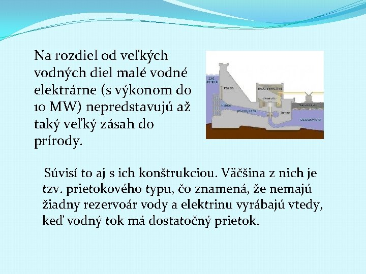Na rozdiel od veľkých vodných diel malé vodné elektrárne (s výkonom do 10 MW)
