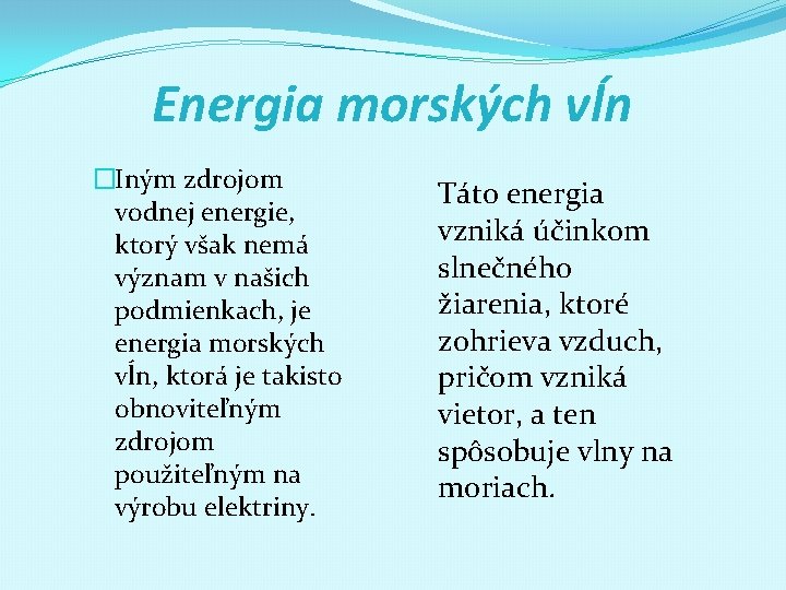 Energia morských vĺn �Iným zdrojom vodnej energie, ktorý však nemá význam v našich podmienkach,