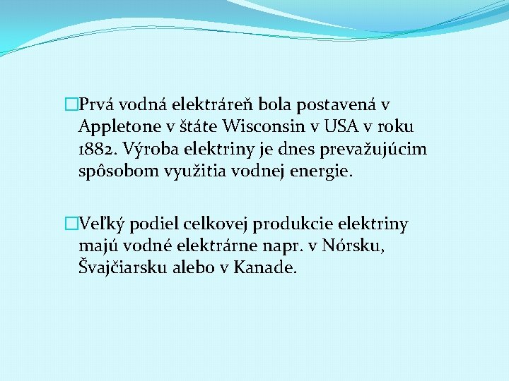 �Prvá vodná elektráreň bola postavená v Appletone v štáte Wisconsin v USA v roku