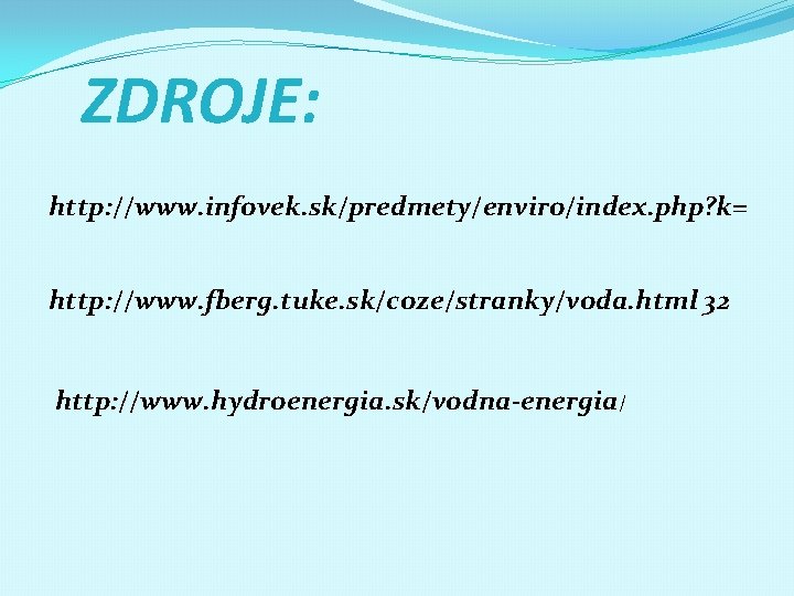 ZDROJE: http: //www. infovek. sk/predmety/enviro/index. php? k= http: //www. fberg. tuke. sk/coze/stranky/voda. html 32