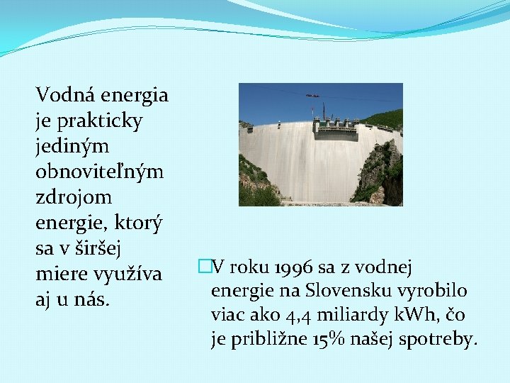 Vodná energia je prakticky jediným obnoviteľným zdrojom energie, ktorý sa v širšej miere využíva