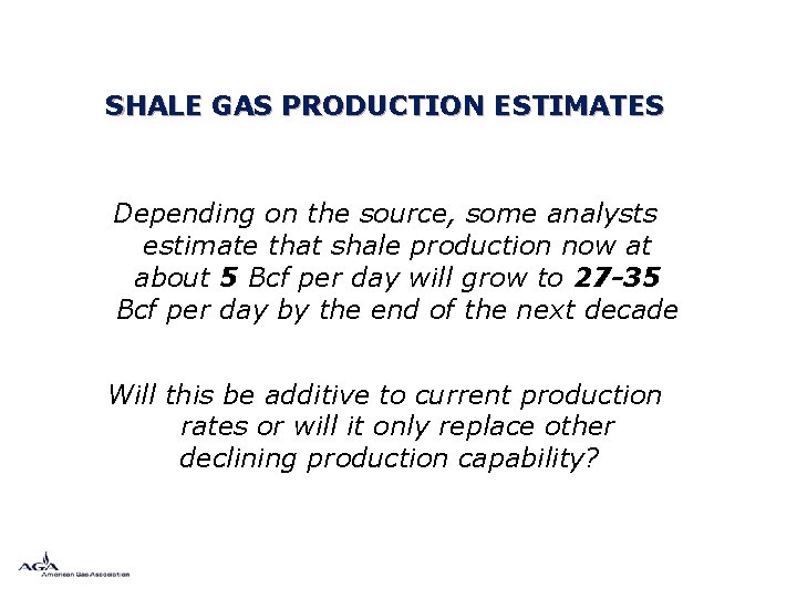 SHALE GAS PRODUCTION ESTIMATES Depending on the source, some analysts estimate that shale production