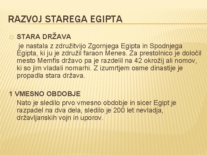 RAZVOJ STAREGA EGIPTA � STARA DRŽAVA je nastala z združitvijo Zgornjega Egipta in Spodnjega