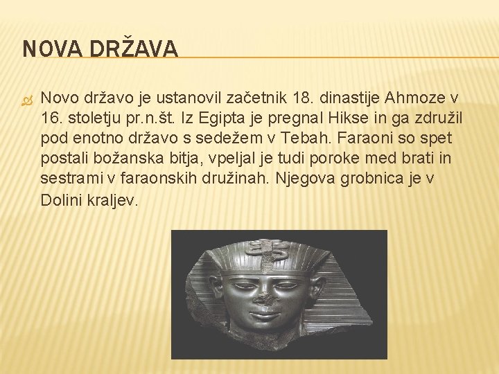 NOVA DRŽAVA Novo državo je ustanovil začetnik 18. dinastije Ahmoze v 16. stoletju pr.