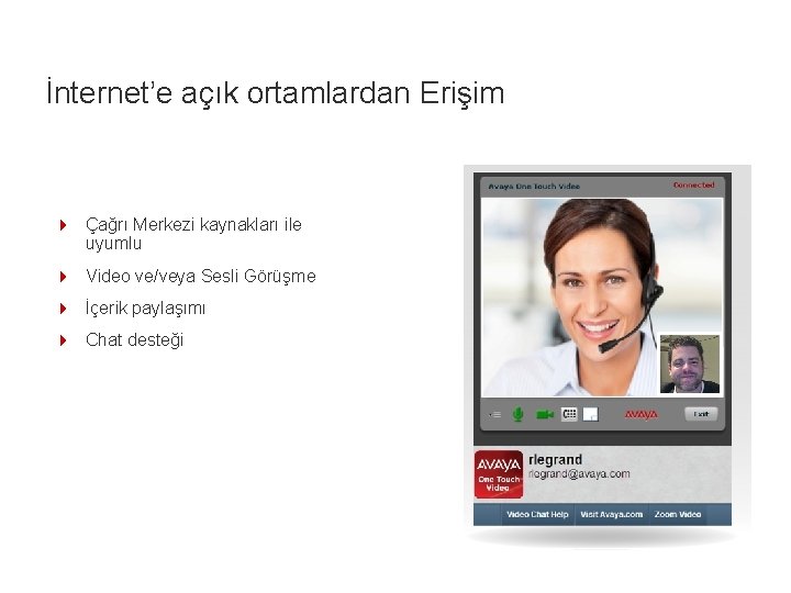 İnternet’e açık ortamlardan Erişim 4 Çağrı Merkezi kaynakları ile uyumlu 4 Video ve/veya Sesli