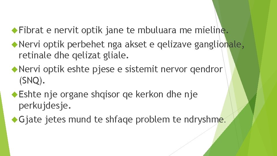  Fibrat e nervit optik jane te mbuluara me mieline. Nervi optik perbehet nga