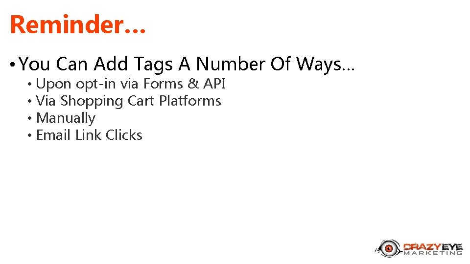 Reminder… • You Can Add Tags A Number Of Ways… • Upon opt-in via