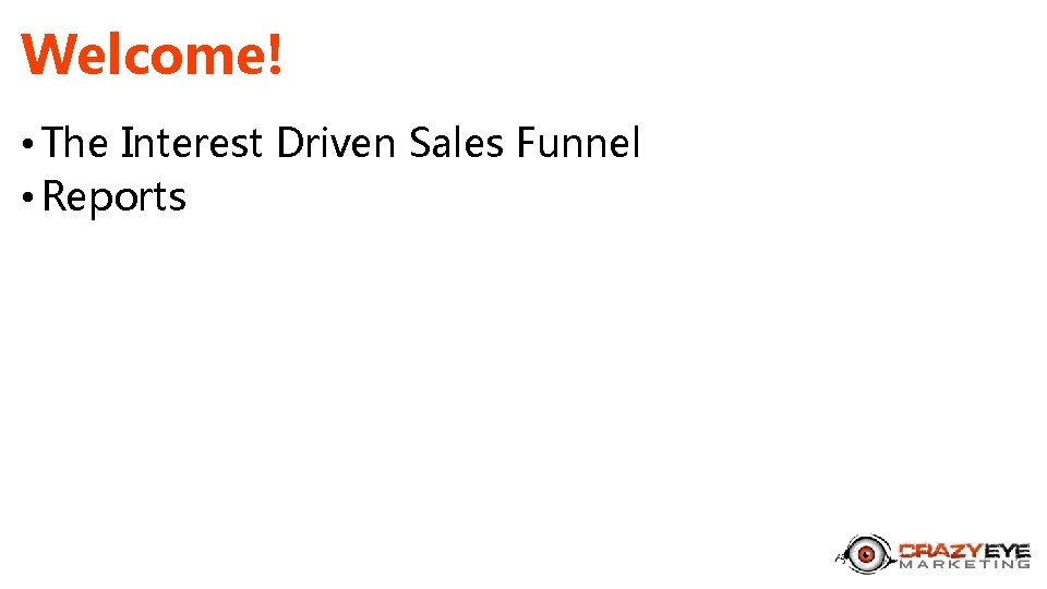 Welcome! • The Interest Driven Sales Funnel • Reports 