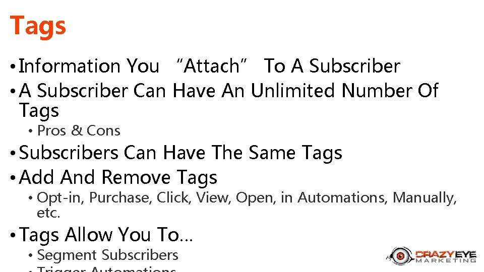 Tags • Information You “Attach” To A Subscriber • A Subscriber Can Have An