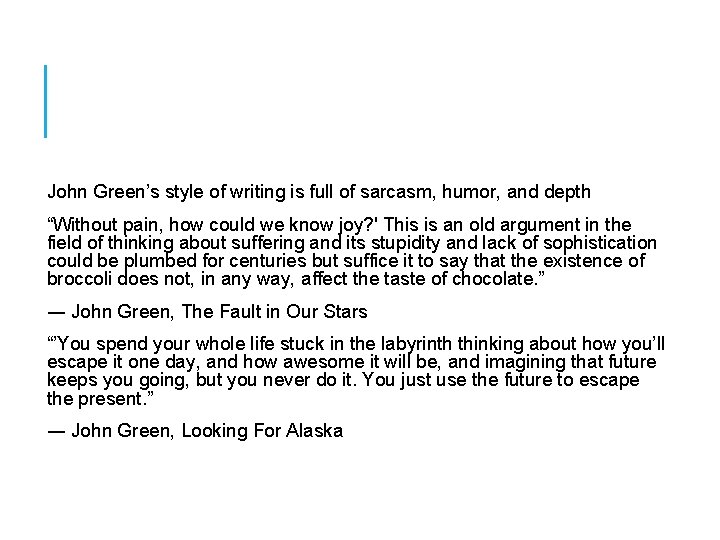 John Green’s style of writing is full of sarcasm, humor, and depth “Without pain,