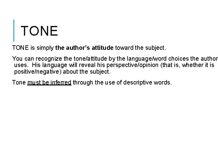 TONE is simply the author’s attitude toward the subject. You can recognize the tone/attitude