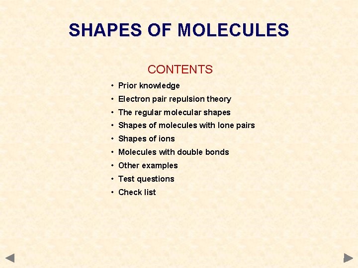 SHAPES OF MOLECULES CONTENTS • Prior knowledge • Electron pair repulsion theory • The