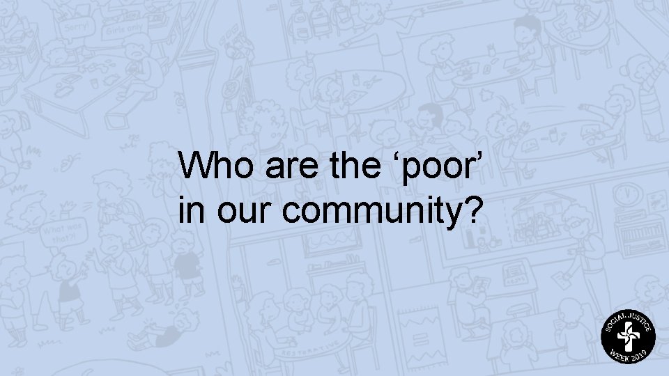 Who are the ‘poor’ in our community? 