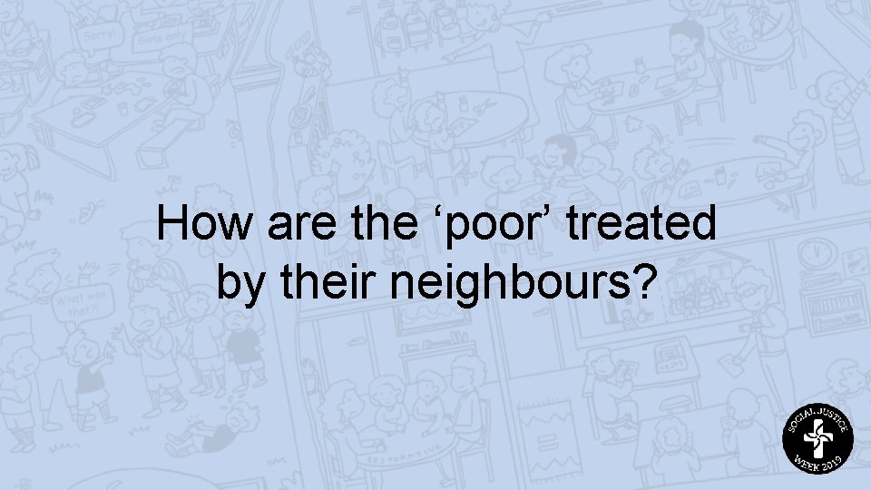 How are the ‘poor’ treated by their neighbours? 