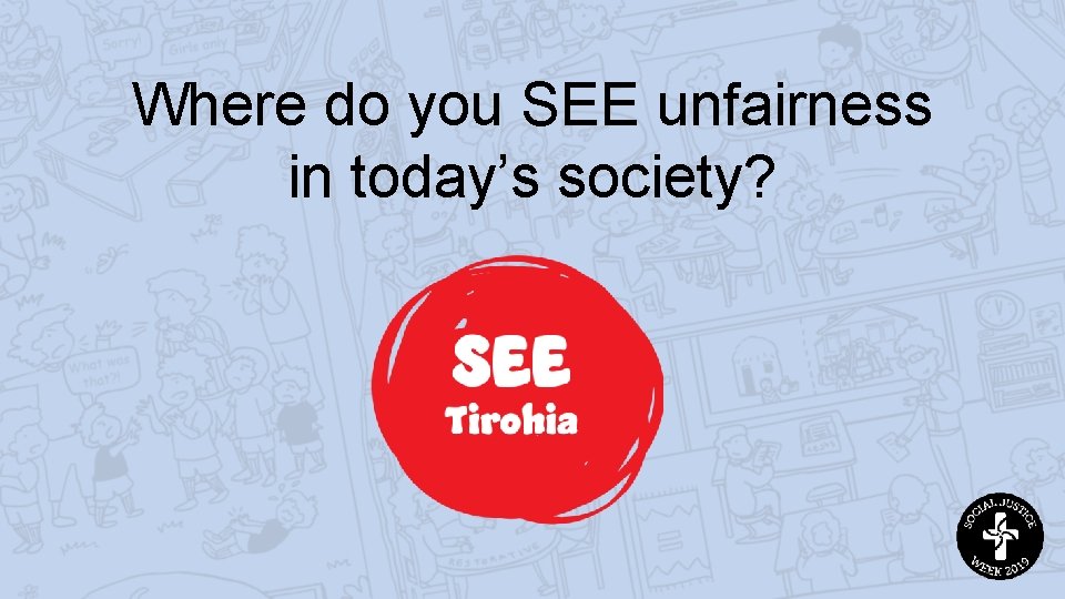 Where do you SEE unfairness in today’s society? 