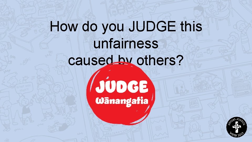 How do you JUDGE this unfairness caused by others? 