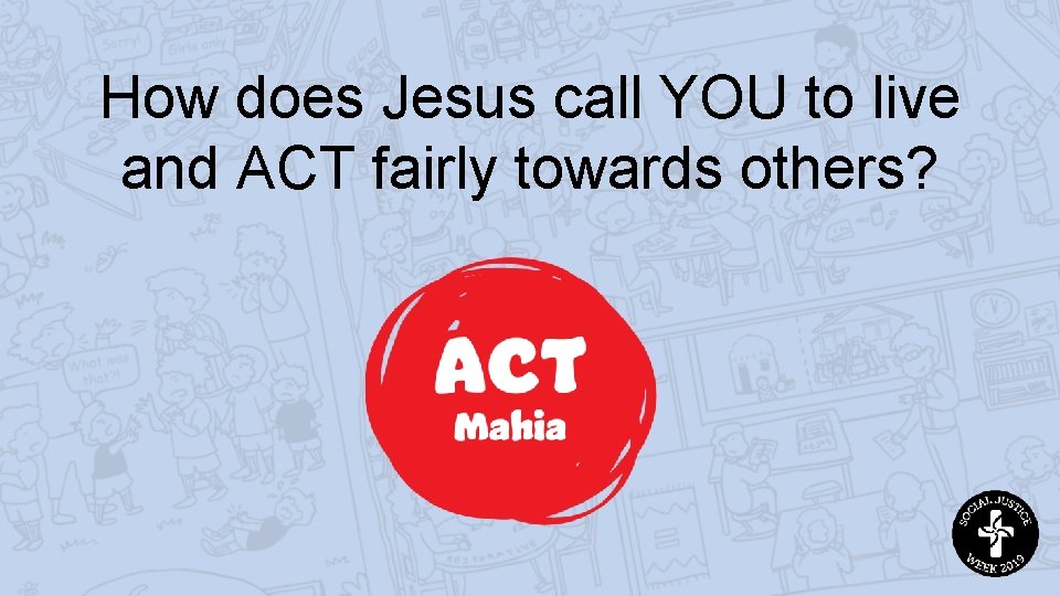 How does Jesus call YOU to live and ACT fairly towards others? 