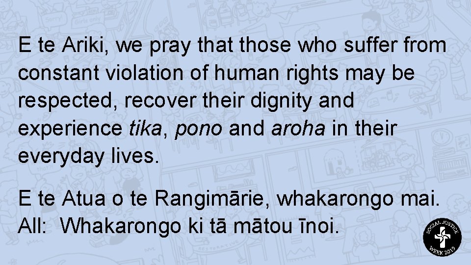 E te Ariki, we pray that those who suffer from constant violation of human