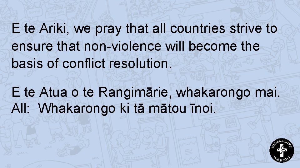 E te Ariki, we pray that all countries strive to ensure that non-violence will