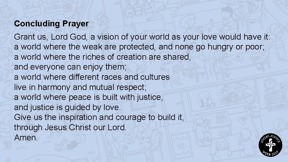 Concluding Prayer Grant us, Lord God, a vision of your world as your love