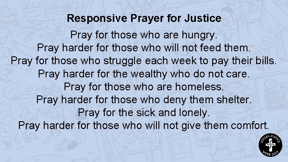 Responsive Prayer for Justice Pray for those who are hungry. Pray harder for those