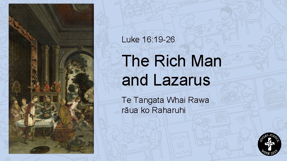 Luke 16: 19 -26 The Rich Man and Lazarus Te Tangata Whai Rawa rāua