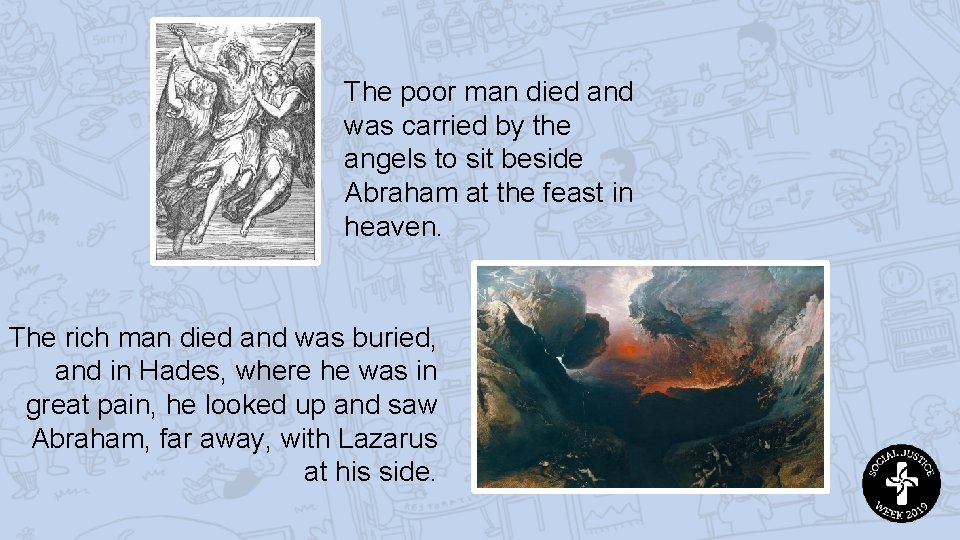 The poor man died and was carried by the angels to sit beside Abraham