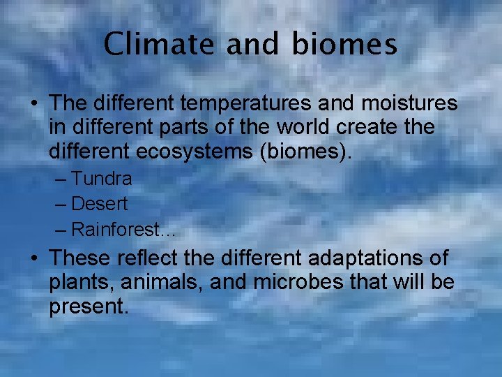 Climate and biomes • The different temperatures and moistures in different parts of the