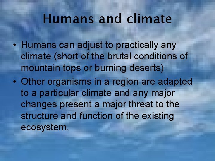 Humans and climate • Humans can adjust to practically any climate (short of the